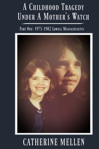 A Childhood Tragedy Under a Mother's Watch Part One: 1975-1982 Lowell Massachusetts