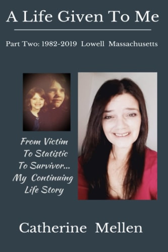 A Life Given to Me Part Two: 1982-2019 Lowell Massachusetts