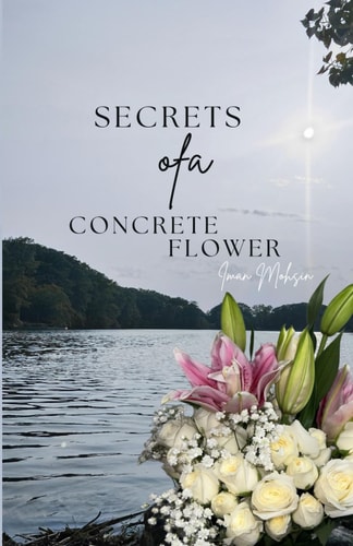 Secrets Of A Concrete Flower A Collection of Poems