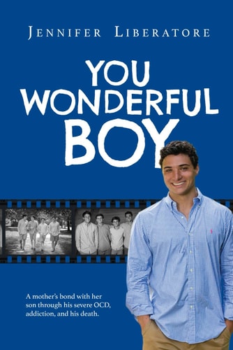 You Wonderful Boy A Mother's Bond with Her Son Through His Severe OCD, Addiction, and His Death.