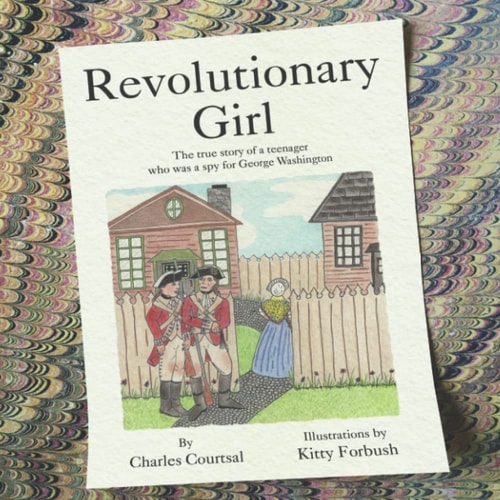 Revolutionary Girl The True Story of a Teenager who was a Spy for George Washington