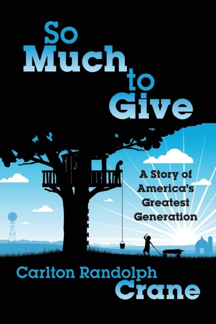 So Much To Give: A Story of Americas Greatest Generation