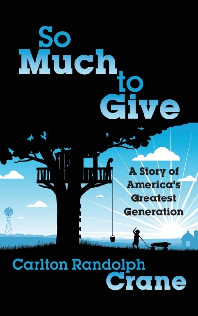So Much To Give: A Story of Americas Greatest Generation