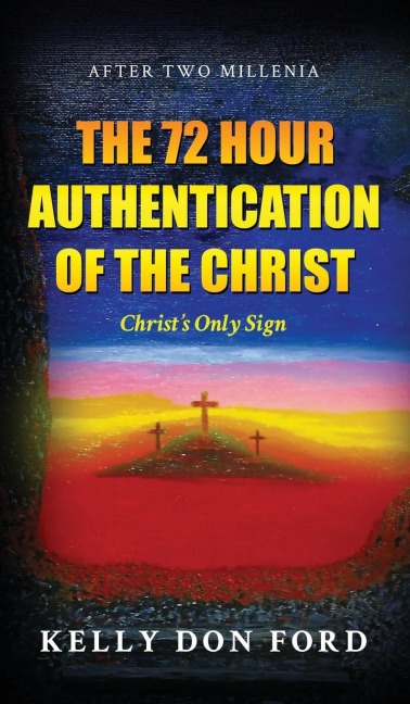 The 72 Hour Authentication Of The Christ: Christs Only Sign