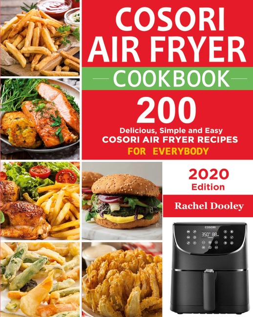 COSORI Air Fryer Cookbook: 200 Delicious, Simple and Easy COSORI Air Fryer Recipes for Everybody Paperback