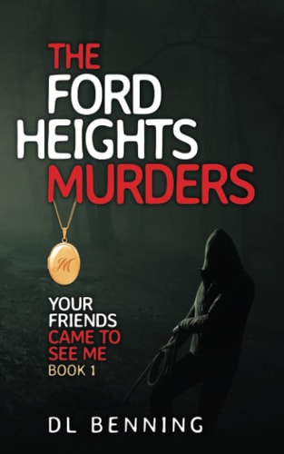 The Ford Heights Murders Your Friends Came to See Me Book 1