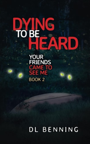 Dying to Be Heard Your Friends Came to See Me Book 2