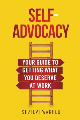 Self-Advocacy Your Guide to Getting What You Deserve at Work