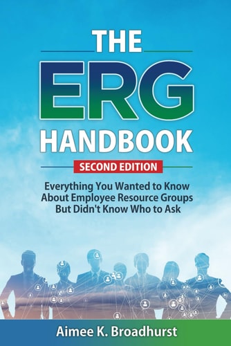 The ERG Handbook Everything You Wanted to Know About ERGs But Didn't Know Who to Ask