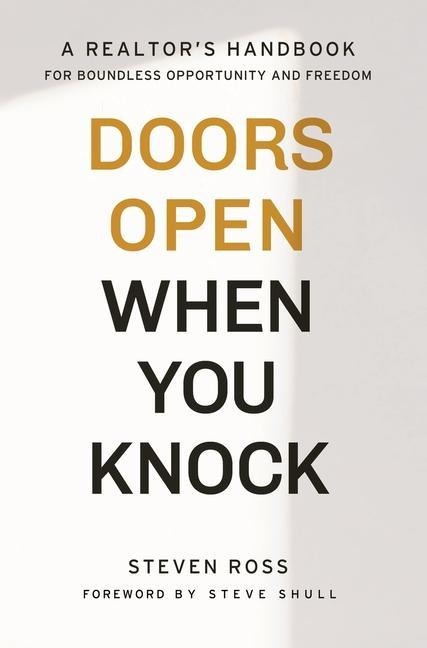 Doors Open When You Knock: A Realtors Handbook for Boundless Opportunity and Freedom