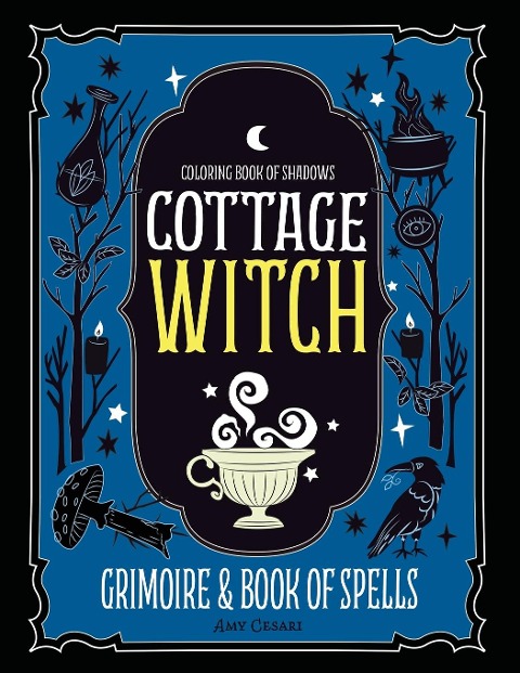 Coloring Book of Shadows: Cottage Witch Grimoire & Book of Spells