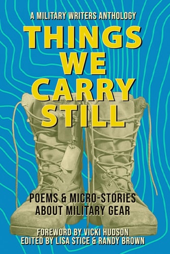 Things We Carry Still Poems & Micro-Stories About Military Gear