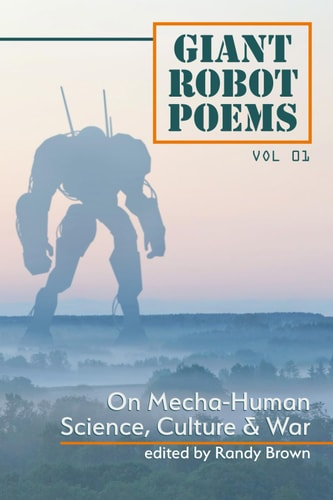 Giant Robot Poems On Mecha-Human Culture, Science & War
