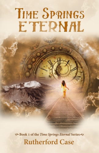 Time Springs Eternal Book 1 of the Time Springs Eternal Series