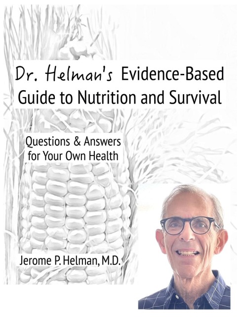 Dr. Helmans Evidence-Based Guide to Nutrition and Survival: Questions & Answers for Your Own Health