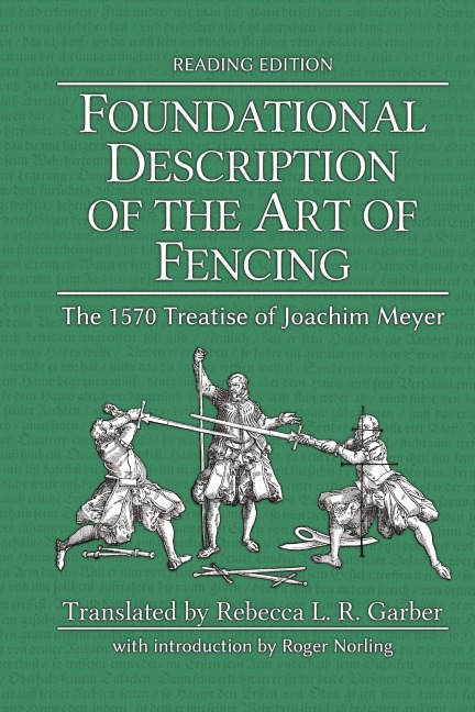 Foundational Description of the Art of Fencing: The 1570 Treatise of Joachim Meyer (Reading Edition)
