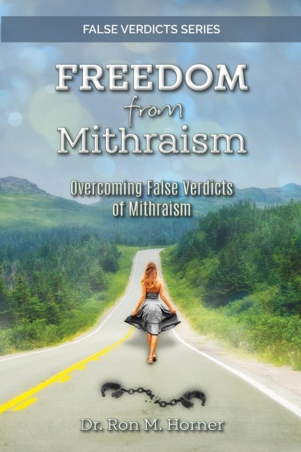 Freedom from Mithraism: Overcoming the False Verdicts of Mithraism