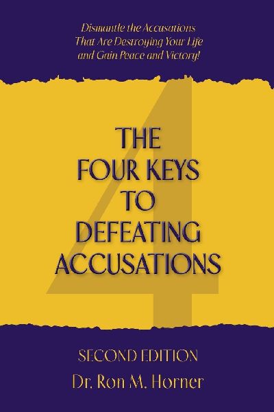 The Four Keys to Defeating Accusations - Second Edition: Dismantle the Accusations That Are Destroying Your Life and Gain Peace and Victory!