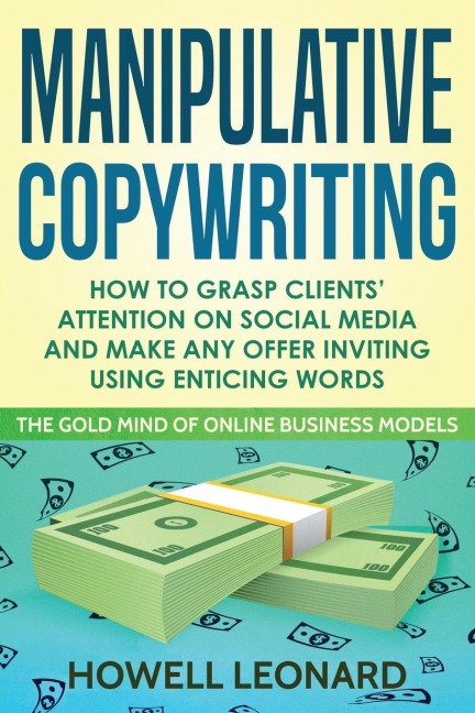 Manipulative Copywriting: How to Grasp clients attention on Social Media and make Any Offer Inviting Using enticing Words