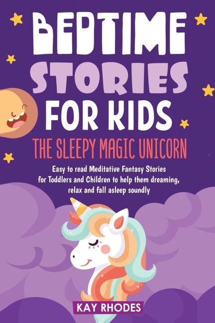 BEDTIME STORIES FOR KIDS: The Sleepy magic Unicorn Easy to read Meditative Fantasy Stories for Toddlers and Children to help them dreaming, relax and fall asleep soundly