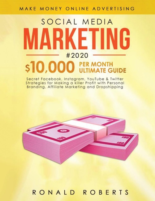 Social Media Marketing #2020: 3 in 1 Secret Facebook, Instagram, YouTube & Twitter Strategies for Making a killer Profit with Personal Branding, Affiliate Marketing and Dropshipping