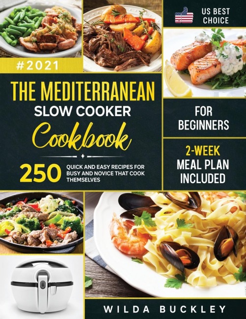 The Mediterranean Slow Cooker Cookbook for Beginners: 250 Quick & Easy Recipes for Busy and Novice that Cook Themselves | 2-Week Meal Plan Included: 250 Quick 6 Easy Recipes for Busy and Novice that Cook Themselves | 2-Week Meal Plan Included: 250 Quick 6