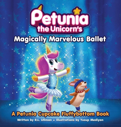 Petunia the Unicorns Magically Marvelous Ballet: A Petunia Cupcake Fluffybottom Book