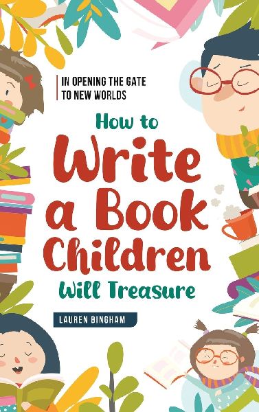 In Opening the Gate to New Worlds: How to Write a Book Children Will Treasure