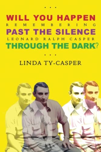 Will You Happen, Past the Silence, Through the Dark? Remembering Leonard Ralph Casper