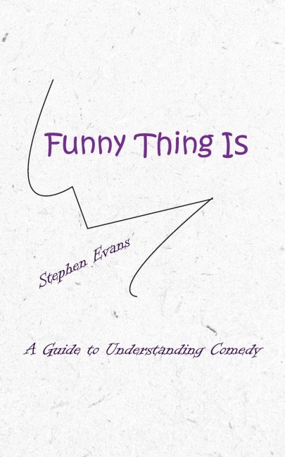 Funny Thing Is: A Guide to Understanding Comedy