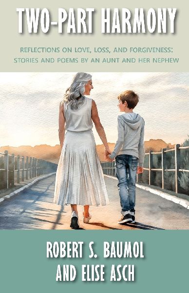 Two-Part Harmony: Reflections on Love, Loss, and Forgiveness:  Stories and Poems by an Aunt and Her Nephew