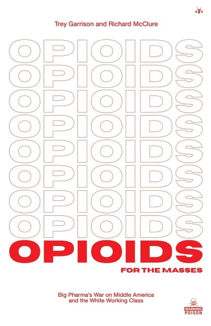 Opioids for the Masses: Big Pharmas War on Middle America And the White Working Class