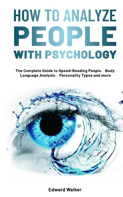 How to Analyze People with Psychology: The Complete Guide to Speed-Reading People¿Body Language Analysis¿Personality Types and more