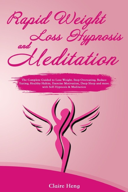 Rapid Weight Loss Hypnosis and Meditation: The Complete Guided to Lose Weight. Stop Overeating, Reduce Eating, Healthy Habits, Exercise Motivation, Deep Sleep and more with Self-Hypnosis & Meditation