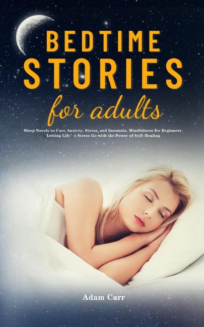 Bedtime Stories for Adults: Sleep Novels to Cure Anxiety, Stress, and Insomnia. Mindfulness for Beginners Letting Lifes Stress Go with the Power of Self-Healing