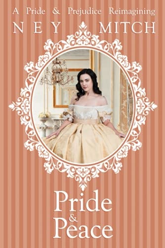 Pride & Peace A Pride & Prejudice Reimagining
