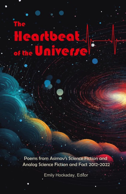 The Heartbeat of the Universe: Poems from Asimov's Science Fiction and Analog Science Fiction and Fact 2012-2022