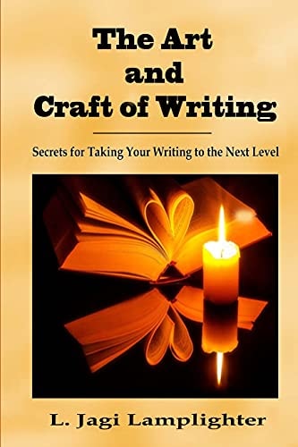The Art and Craft of Writing Secrets for Taking Your Writing to the Next Level