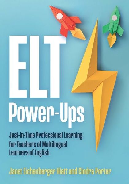 ELT Power-Ups: Just-In-Time Professional Learning for Teachers of Multilingual Learners of English