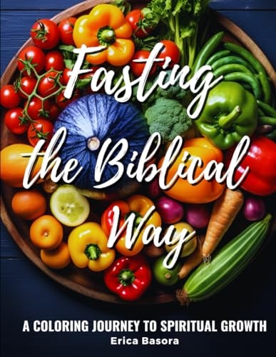 Fasting the Biblical Way A Coloring Journey to Spiritual Growth Featuring Inspirational Quotes on Biblical Fasting