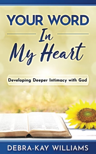 Your Word In My Heart Developing Deeper Intimacy With God