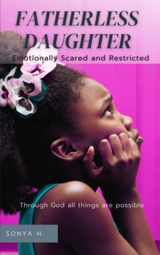Fatherless Daughter Emotionally Scared and Restricted