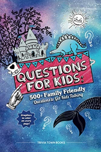 Questions for Kids 500+ Family Friendly Questions to Get Kids Talking