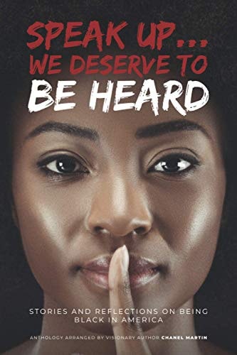 Speak Up... We Deserve to Be Heard Stories and Reflections on Being Black in America