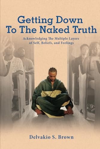 Getting Down To The Naked Truth Acknowledging The Multiple Layers of Self, Beliefs, and Feelings