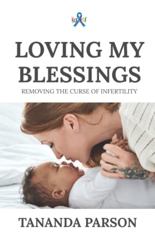 Loving My Blessings Removing the Curse of Infertility