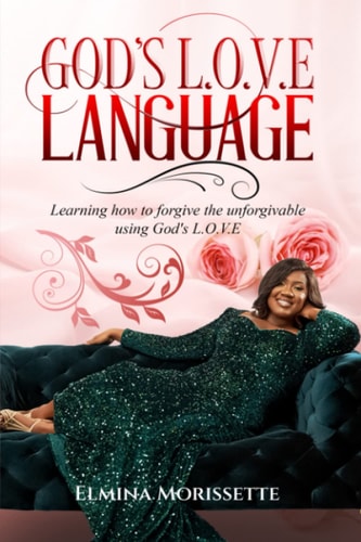 God's L.O.V.e Language Learning How to Forgive the Unforgiveable Using God's L.O.V.E.