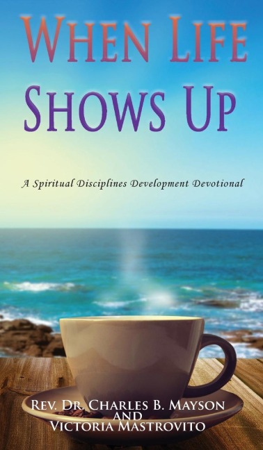 When Life Shows Up: A Spiritual Disciplines Development Devotional