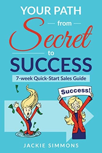 Your Path from Secret to Success 7 Week Quick Start Sales Guide