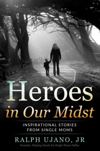 Heroes in Our Midst Inspirational Stories From Single Moms